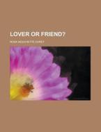 Lover Or Friend? Volume 1 di Rosa Nouchette Carey edito da Rarebooksclub.com