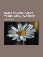 Divine Comedy, Cary's Translation, Paradise di Dante Alighieri edito da Books LLC, Reference Series