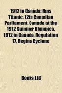 1912 In Canada: Rms Titanic, 12th Canadi di Books Llc edito da Books LLC, Wiki Series