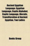 Ancient Egyptian Language: Egyptian Lang di Books Llc edito da Books LLC, Wiki Series