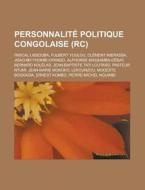 Personnalit Politique Congolaise Rc : di Livres Groupe edito da Books LLC, Wiki Series