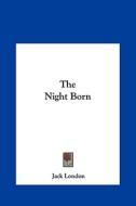 The Night Born the Night Born di Jack London edito da Kessinger Publishing
