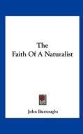 The Faith of a Naturalist di John Burroughs edito da Kessinger Publishing