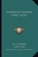 American Indian Fairy Tales di W. T. Larned edito da Kessinger Publishing