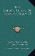 The Life and Letters of Lafcadio Hearn V2 di Lafcadio Hearn, Elizabeth Bisland edito da Kessinger Publishing