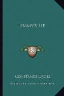 Jimmy's Lie di Constance Cross edito da Kessinger Publishing