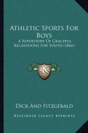 Athletic Sports for Boys: A Repository of Graceful Recreations for Youth (1866) di Dick and Fitzgerald edito da Kessinger Publishing