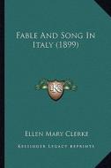 Fable and Song in Italy (1899) di Ellen Mary Clerke edito da Kessinger Publishing