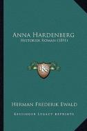 Anna Hardenberg: Historisk Roman (1891) di Herman Frederik Ewald edito da Kessinger Publishing