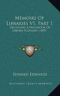 Memoirs of Libraries V1, Part 1: Including a Handbook of Library Economy (1859) di Edward Edwards edito da Kessinger Publishing