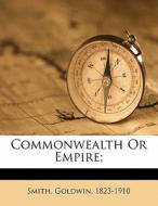 Commonwealth Or Empire; di Goldwin Smith edito da Nabu Press