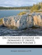 Dictionnaire Raisonn Des Domaines Et Dr di Bosquet Monsieur M. 1778 edito da Nabu Press