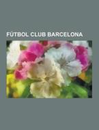 Futbol Club Barcelona di Fuente Wikipedia edito da University-press.org
