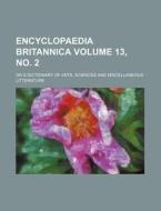 Encyclopaedia Britannica Volume 13, No. 2; Or a Dictionary of Arts, Sciences and Miscellaneous Litterature di Books Group edito da Rarebooksclub.com