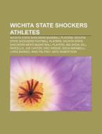 Wichita State Shockers Athletes: Wichita di Source Wikipedia edito da Books LLC, Wiki Series