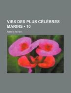 Vies Des Plus Celebres Marins (10) di Adrien Richer edito da General Books Llc