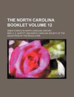 The North Carolina Booklet Volume 12; Great Events in North Carolina History di Mrs E. E. Moffitt edito da Rarebooksclub.com