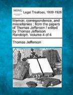Memoir, Correspondence, And Miscellanies : From The Papers Of Thomas Jefferson / Edited By Thomas Jefferson Randolph. Volume 4 Of 4 di Thomas Jefferson edito da Gale, Making Of Modern Law
