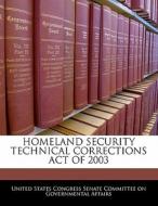 Homeland Security Technical Corrections Act Of 2003 edito da Bibliogov