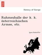Ruhmeshalle der k. k. österreichischen Armee, etc. di Ignaz Kankoffer edito da British Library, Historical Print Editions