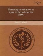 Narrating Intoxication In Japan In The Wake Of The 1960s. di Jason E Herlands edito da Proquest, Umi Dissertation Publishing