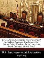 Brownfields Economic Redevelopment Initiative Proposal Guidelines For Brownfields Cleanup Revolving Loan Fund Demonstration Pilots edito da Bibliogov