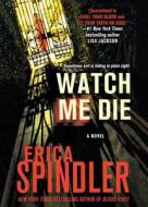 Watch Me Die di Erica Spindler edito da St. Martins Press-3PL