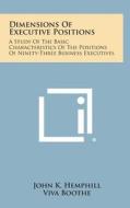 Dimensions of Executive Positions: A Study of the Basic Characteristics of the Positions of Ninety-Three Business Executives di John K. Hemphill edito da Literary Licensing, LLC