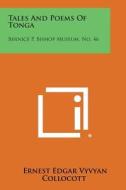 Tales and Poems of Tonga: Bernice P. Bishop Museum, No. 46 di Ernest Edgar Vyvyan Collocott edito da Literary Licensing, LLC