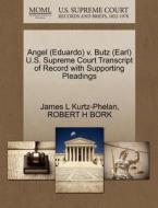 Angel (eduardo) V. Butz (earl) U.s. Supreme Court Transcript Of Record With Supporting Pleadings di James L Kurtz-Phelan, Robert H Bork edito da Gale Ecco, U.s. Supreme Court Records