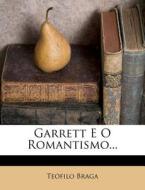Garrett E O Romantismo... di Teofilo Braga edito da Nabu Press