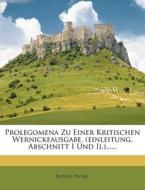 Prolegomena Zu Einer Kritischen Wernickeausgabe. (Einleitung, Abschnitt I Und II.)...... di Rudolf Pechel edito da Nabu Press