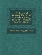 Medical and Sanitary Report of the Native Army, 1870-78 edito da Nabu Press