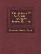 Genesis of Genesis; di Benjamin Wisner Bacon edito da Nabu Press