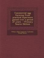 Commercial Egg Farming from Practical Experience Gained Over a Period of Years di William Adams Lippincott, Sydenham George Hanson edito da Nabu Press