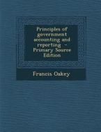 Principles of Government Accounting and Reporting - Primary Source Edition di Francis Oakey edito da Nabu Press