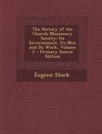 The History of the Church Missionary Society: Its Environment, Its Men and Its Work, Volume 2 di Eugene Stock edito da Nabu Press