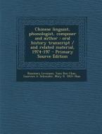 Chinese Linguist, Phonologist, Composer and Author: Oral History Transcript / And Related Material, 1974-197 - Primary Source Edition di Rosemary Levenson, Yuen Ren Chao, Laurence a. Schneider edito da Nabu Press