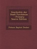 Geschichte Der Stadt Forchheim di Johann Baptist Deuber edito da Nabu Press