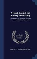 A Hand-book Of The History Of Painting di Charles Lock Eastlake, Edmund Head edito da Sagwan Press