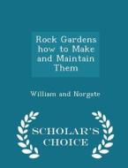 Rock Gardens How To Make And Maintain Them - Scholar's Choice Edition edito da Scholar's Choice