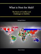 What Is Next for Mali? the Roots of Conflict and Challenges to Stability (Enlarged Edition) di Strategic Studies Institute, U. S. Army War College, Dona J. Stewart edito da Lulu.com