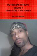 My Thoughts in Rhyme - The Facts Of Life In The Ghetto- R.B.G Edition - Volume 1 di Fly Ty Unchained edito da Lulu.com