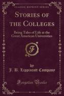 Stories Of The Colleges di J B Lippincott Company edito da Forgotten Books