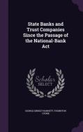 State Banks And Trust Companies Since The Passage Of The National-bank Act di George Ernest Barnett, Thornton Cooke edito da Palala Press