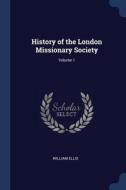 History Of The London Missionary Society di WILLIAM ELLIS edito da Lightning Source Uk Ltd