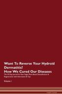 Want To Reverse Your Hydroid Dermatitis? How We Cured Our Diseases. The 30 Day Journal for Raw Vegan Plant-Based Detoxif di Health Central edito da Raw Power