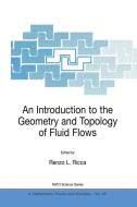 An Introduction to the Geometry and Topology of Fluid Flows di Renzo L. Ricca, North Atlantic Treaty Organization, NATO Advanced Study Institute on Pedagog edito da Springer Netherlands