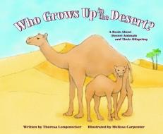 Who Grows Up in the Desert?: A Book about Desert Animals and Their Offspring di Theresa Longenecker edito da PICTURE WINDOW BOOKS