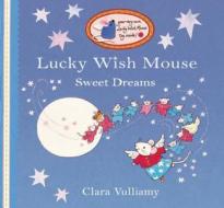 The Lucky Wish Mouse - Sweet Dreams di Clara Vulliamy edito da Hachette Children's  Book
